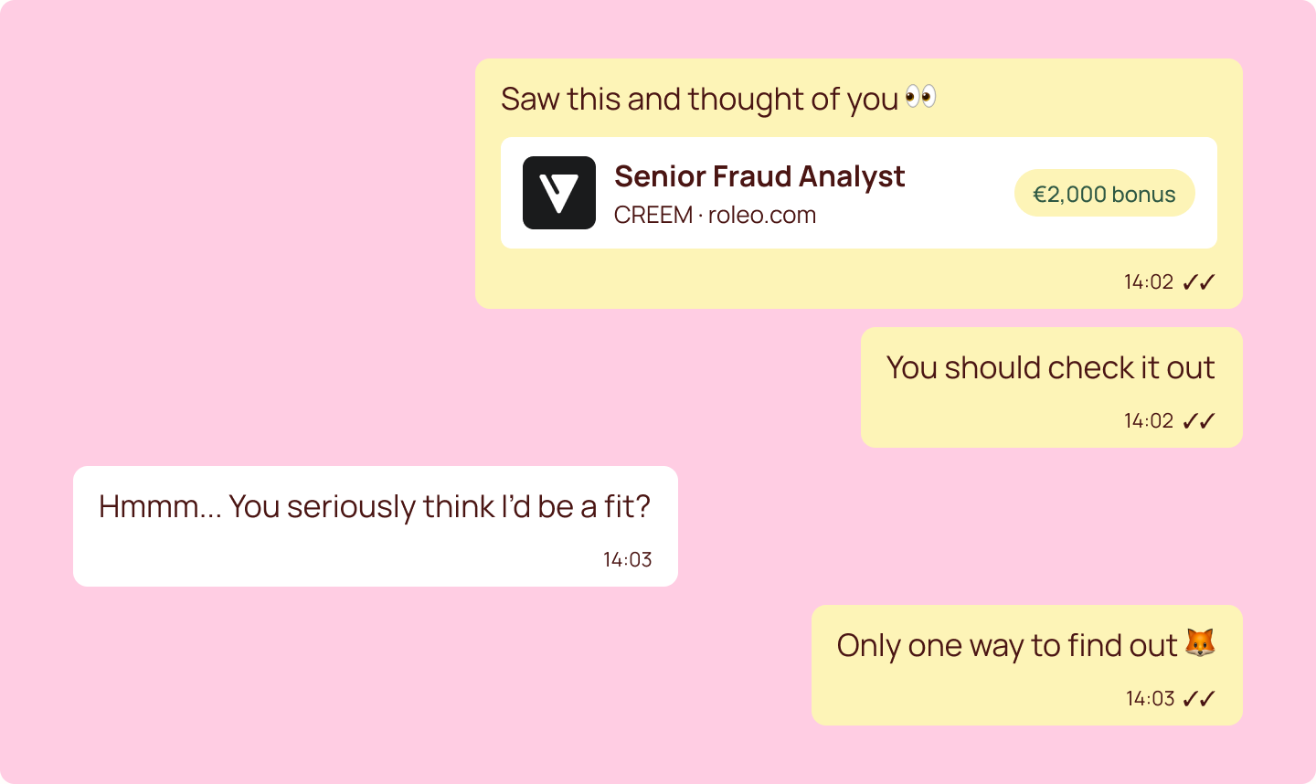 A chat between two friends. One shares a Senior Fraud Analyst role at CREEM with a €2,000 bonus and writes "Saw this and thought of you" and "You should check it out". The friend replies "Hmmm... You seriously think I'd be a fit?" and gets the answer "Only one way to find out".